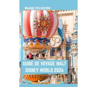 GUIDE DE VOYAGE WALT DISNEY WORLD 2026: Explorez Magic Kingdom, EPCOT, Hollywood Studios et Animal Kingdom avec une véritable expérience de terrain et des conseils d’initiés.