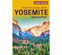Guide de voyage Yosemite National Park 2026: Planifiez vos prochaines aventures avec des sentiers de randonnée, des itinéraires panoramiques, des cascades et des itinéraires étape par étape