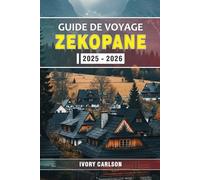 GUIDE DE VOYAGE ZAKOPANE 2025 - 2026: Partez à la découverte des Tatras : traditions, paysages naturels et sensations fortes au cœur de la capitale hivernale de la Pologne.