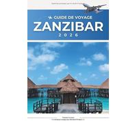 GUIDE DE VOYAGE ZANZIBAR 2026: La carte ultime de l'île et guide d'initié des meilleures plages de Zanzibar, des secrets de Stone Town, de la cuisine ... culturelles et des itinéraires sans stress.