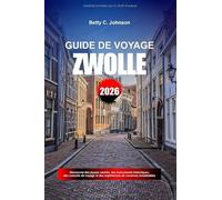GUIDE DE VOYAGE ZWOLLE 2026: Découvrez des joyaux cachés, des monuments historiques, des conseils de voyage et des expériences de vacances inoubliables