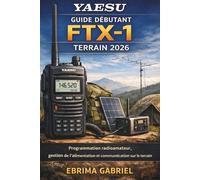 GUIDE DÉBUTANT YAESU FTX-1 TERRAIN 2026: Programmation radioamateur, gestion de l'alimentation et communication sur le terrain