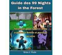Guide des 99 Nights in the Forest: Stratégies pour survivre à une expérience hostile et percer le mystère
