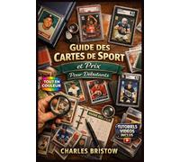 GUIDE DES CARTES DE SPORT ET DES PRIX POUR DÉBUTANTS: Guide complet et illustré avec instructions étape par étape pour créer des collections et bien plus encore, ... | Tutoriels vidéo inclus