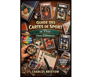GUIDE DES CARTES DE SPORT ET DES PRIX POUR DÉBUTANTS: Guide complet et illustré avec instructions étape par étape pour créer des collections et bien plus encore, ... | Tutoriels vidéo inclus