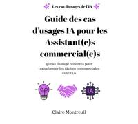 Guide des cas d'usages IA pour les Assistant(e)s commercial(e)s: 40 cas d'usage concrets pour transformer les tâches commerciales avec l'IA (Cas d'usages d'IA par domaines, fonctions ou Métiers)