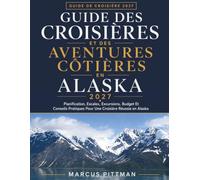 GUIDE DES CROISIÈRES ET DES AVENTURES CÔTIÈRES EN ALASKA 2027: Planification, Escales, Excursions, Budget Et Conseils Pratiques Pour Une Croisière Réussie en Alaska (Explorer’s Travel Guides)