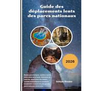 Guide des déplacements lents des parcs nationaux 2026: Routes panoramiques, sentiers cachés, observation de la faune, itinéraires de road trip, ... à travers les plus grands parcs nation