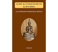 Guide des enseignements du Bouddha: Une anthologie commentée du Tipiṭaka (Mindfulness Vipassanā et Dhamma par Mahāsi Sayadaw)