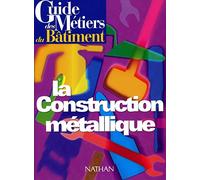 Guide des métiers du bâtiment - La construction métallique Livre/Guide pratique