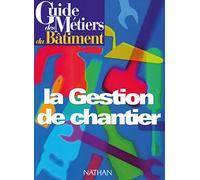Guide des métiers du bâtiment - La gestion de chantier Livre/Guide pratique