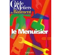 Guide des métiers du bâtiment - Le menuisier Livre/Guide pratique