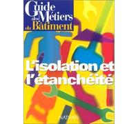 Guide des métiers du bâtiment :L'Isolation et l'étanchéité de Bernard Lehembre (31 mai 1999) Broché