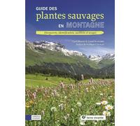 Guide des plantes sauvages en montagne: Découverte, identification, cueillette et usages