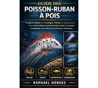 GUIDE DES POISSON-RUBAN À POIS: Un guide complet sur la biologie, l'habitat, le comportement et la conservation du poisson-ruban à pois, une espèce ... vivant dans les profondeurs océaniques.