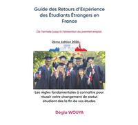 Guide des Retours d’Expérience des Étudiants Étrangers en France: De l’arrivée jusqu’à l’obtention du premier emploi. (1ère Edition 2022)