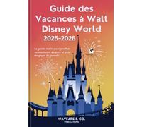 Guide des Vacances à Walt Disney World 2025-2026: Le guide malin pour profiter au maximum du parc le plus magique du monde (Collection de Guides de Voyage Wayfare & Co.)