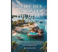 GUIDE DES VACANCES PHU QUOC 2026: Explorez des plages immaculées, la culture locale, des lieux secrets, les meilleures activités et les complexes de ... idées d'itinéraire pour une escapade parfaite