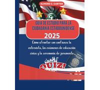 Guide d'étude pour la citoyenneté américaine 2025: Naviguer en toute confiance dans l'entretien, les tests d'instruction civique et la cérémonie de prestation de serment