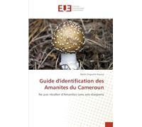 Guide d'identification des Amanites du Cameroun: Ne pas récolter d'Amanites sans avis d'experts