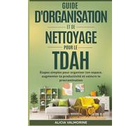Guide d'organisation et de nettoyage pour le TDAH: Étapes simples pour organiser ton espace, augmenter ta productivité et vaincre la procrastination