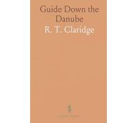 Guide Down the Danube: From Paris to Constantinople, Covering Major European Cities and the Route to India via Egypt