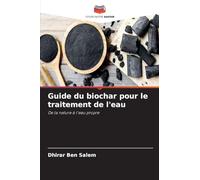 Guide du biochar pour le traitement de l'eau: De la nature à l'eau propre