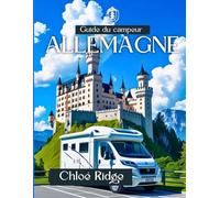 Guide du campeur ALLEMAGNE 2025: Des voyages pittoresques, des escapades dans la nature, des choix de camping et des trésors culturels dans toutes les régions