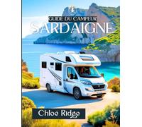 Guide du campeur SARDAIGNE: Des voyages pittoresques, des escapades dans la nature, des choix de camping et des trésors culturels dans toutes les régions