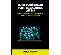 Guide Du Débutant Pour Le Macbook Air M3: Étapes simples à maîtriserVotre nouvel appareil Apple (Samsung Galaxy S25 Edge Handbook for New Users)