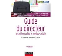 Guide du directeur en action sociale et médico-sociale - 4e éd.: Responsabilités et compétences - Environnement et projet - Stratégies et outils