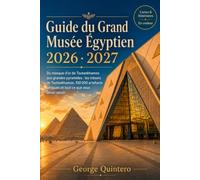Guide du Grand Musée Égyptien 2026 · 2027: Du masque d'or de Toutankhamon aux grandes pyramides : les trésors de Toutankhamon, 100 000 artefacts antiques et tout ce que vous devez savoir