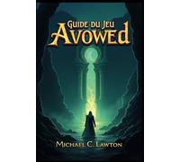 GUIDE DU JEU AVOWED: Maîtriser les Terres Vivantes : Une procédure pas à pas complète et un guide stratégique d'Avowed