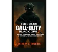 Guide du jeu Call of Duty Black Ops 7: Maîtrisez la campagne, dominez le multijoueur et survivez à la nouvelle ère des zombies