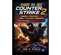 Guide du jeu Counter-Strike 2: Conseils, stratégies, armes et tactiques gagnantes pour débutants et joueurs compétitifs