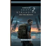 GUIDE DU JEU DEATH STRANDING 2 : ON THE BEACH: Conseils essentiels pour chaque mission, combat de boss et secret