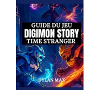 GUIDE DU JEU DIGIMON STORY TIME STRANGER: Procédure Pas À Pas, Attaques Combinées, Digivolution Et Secrets Cachés À Tokyo