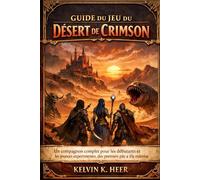 GUIDE DU JEU DU DÉSERT DE CRIMSON: Un compagnon complet pour les débutants et les joueurs expérimentés, des premiers pas à la maîtrise