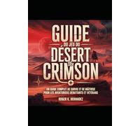 GUIDE DU JEU DU DÉSERT DE CRIMSON: Un guide complet de survie et de maîtrise pour les aventuriers débutants et vétérans