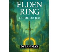 GUIDE DU JEU ELDEN RING: Maîtrisez les terres intermédiaires, battez des boss légendaires, débloquez des secrets cachés et maximisez votre aventure