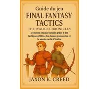 Guide du jeu Final Fantasy Tactics - The Ivalice Chronicles: Dominez chaque bataille gráce à des tactiques d'élite, des classes puissantes et le savoir caché d'Ivalice