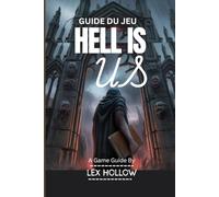 GUIDE DU JEU HELL IS US(Avec vidéo de gameplay et captures d'écran du jeu incluses): Un guide étape par étape sur les stratégies de combat, les secrets de lore et la complétion à 100 %
