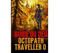 GUIDE DU JEU OCTOPATH TRAVELER O BEYOND