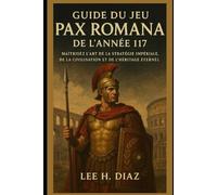Guide du jeu Pax Romana de l'année 117: Maîtrisez l'art de la stratégie impériale, de la civilisation et de l'héritage éternel