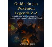 Guide du jeu Pokémon Legends Z-A: Le guide non officiel des astuces et conseils pour conquérir la ville d'Illumis