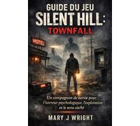 Guide du jeu Silent Hill: Townfall: Un compagnon de survie pour l'horreur psychologique, l'exploration et le sens caché