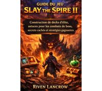 GUIDE DU JEU SLAY THE SPIRE 2: Construction de decks d'élite, astuces pour les combats de boss, secrets cachés et stratégies gagnantes