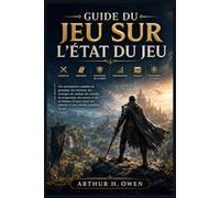 GUIDE DU JEU SUR L'ÉTAT DU JEU: Une présentation complète du gameplay, des missions, des stratégies de combat, des conseils de progression, des ... maîtrise et une réussite complètes du jeu.