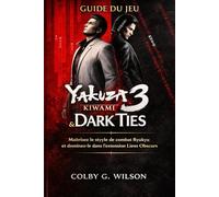 Guide du jeu Yakuza Kiwami 3 & Dark Ties: Maîtrisez le style de combat Ryukyu et dominez-le dans l'extension Liens Obscurs