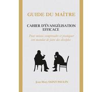 GUIDE DU MAITRE: CAHIER D’ÉVANGÉLISATION EFFICACE: Pour mieux comprendre et pratiquer son mandat de faire des disciples (Pour un ministère d'évangélisation efficace)